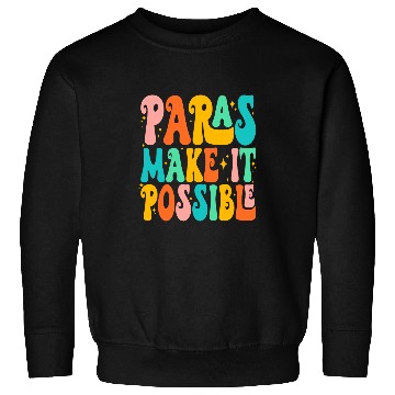 Discover Paras Make It Possible Paraprofessional Teacher Assistant 1 Sweatshirts