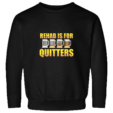 Discover Beer Fun Rehab is for Quitters Funny Beer Drinking for Drunk Sweatshirts