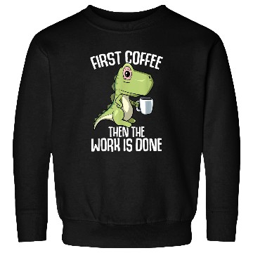 Discover Coffee Fun The work is done but first Coffee Sweatshirts