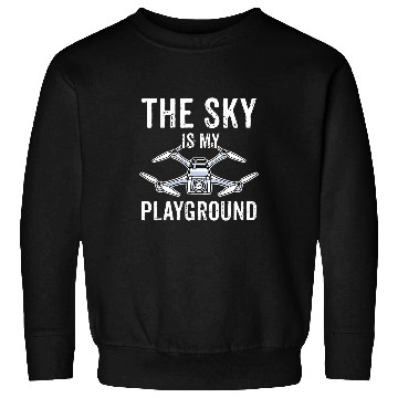 Discover Drone Pilot The Sky Is My Playground Quadcopter Operator Sweatshirts
