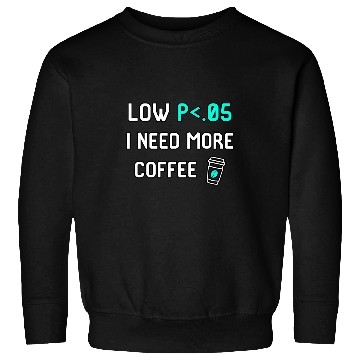 Discover Coffee Fun Low P I Need More Coffee Data Statistics Computer Science Sweatshirts