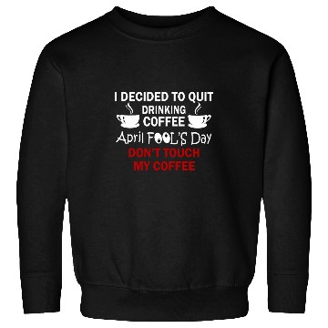 Discover Coffee Fun Lovers April Fools Day Sweatshirts