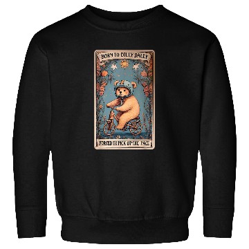 Discover Bear Pet Born To Dilly Dally Forced To Pick Up The Pace Bear Sweatshirts