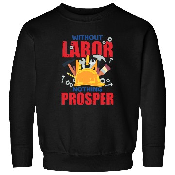 Discover Labor Day Quote Proud Union Laborer Worker Skilled Labor 5 Sweatshirts
