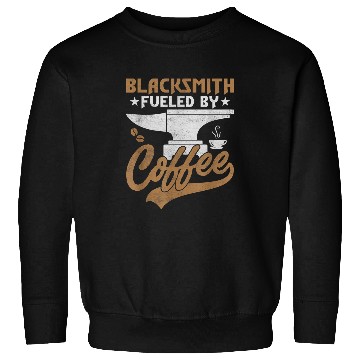 Discover Coffee Fun Blacksmith Fueled By Coffee Ironworker Forger Farrier Sweatshirts
