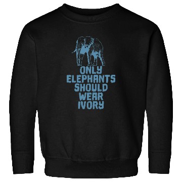 Discover Elephant Pet Only Elephants Should Wear Ivory Sweatshirts