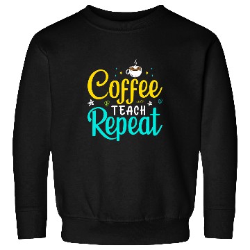 Discover Coffee Fun Teach Repeat 2Teacher Coffe caffeines Student Class 013 Sweatshirts