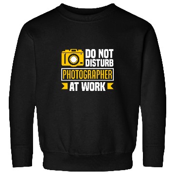 Discover Do Not Disturb Photographer At Work Funny Photographer Sweatshirts