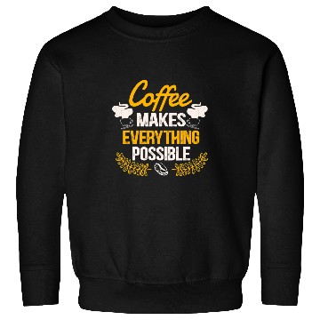Discover Coffee Fun Makes Everything Possible Caffeinated Caffeine Sweatshirts