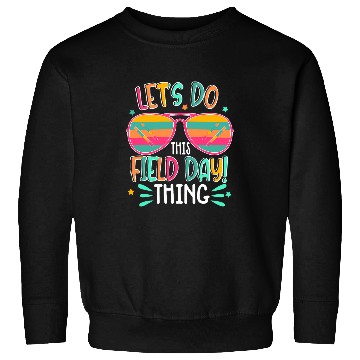 Discover Lets Do This Field Day Thing Teacher Sweatshirts