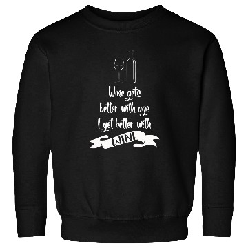 Discover Wines Fun Gets Better With Age I Get Better With Wines 2 Sweatshirts