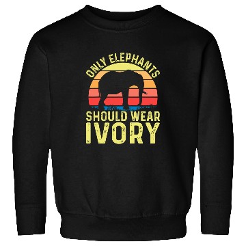 Discover Elephant Pet Only Elephants Should Wear Ivory Funny Elephant 1 Sweatshirts