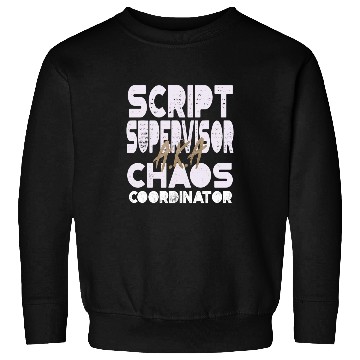Discover Script Supervisor AKA Chaos Coordinator Filmmakers Sweatshirts