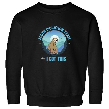 Discover Sloth Pet Isolation Team Relax I Got This Sweatshirts