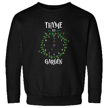 Discover Funny Herb Gardening Pun Its Thyme To Garden Sweatshirts