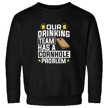 Discover Beer Fun Our Drinking Team Has A Cornhole Problem Beer Drinking Bags Sweatshirts