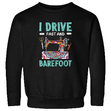Discover I Drive Fast And Barefoot Sweatshirts