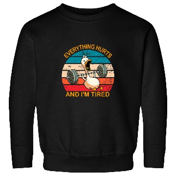 Discover Duck Pet Everything Hurts And I m Tired Duck 2 Sweatshirts