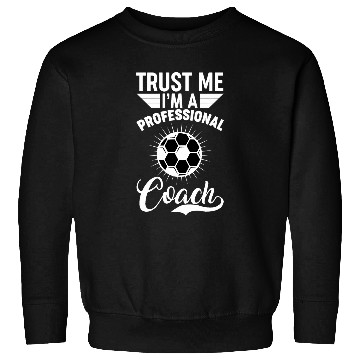 Discover Trust me Im professional soccer coach Sweatshirts