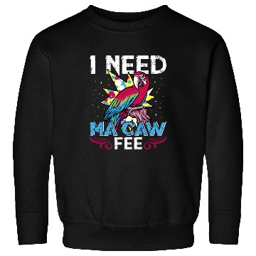 Discover Coffee Fun Macaw Parrot I need Ma Caw Fee Macaw Bird Coffee lover 21 Sweatshirts