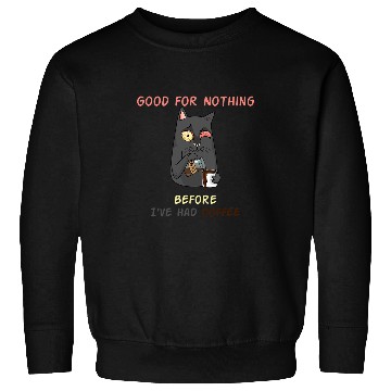 Discover Coffee Fun Good for Nothing Beforecaffeines QuoteAdvantage Of Caffeine Sweatshirts