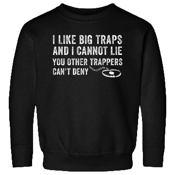Discover I Like Big Traps Funny Trapping Trap Hunter Sweatshirts