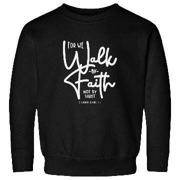 Discover For We Walk By Faith Not By Sight 2 Corinthians 57 Sweatshirts