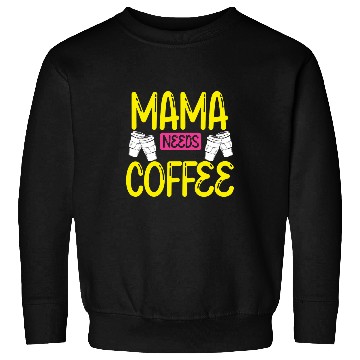 Discover Coffee Fun Mama Needs Coffee Funny Mom Mom Needs Caffeine Sweatshirts