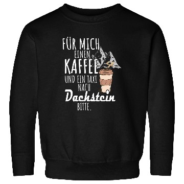 Discover For me a coffee and a taxi to Dachstein hiking Sweatshirts