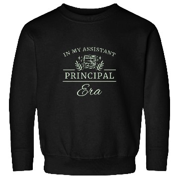 Discover In My Assistant Principal Era 11 Sweatshirts