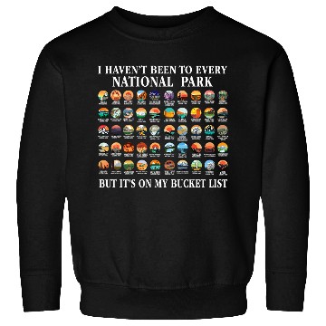Discover I Havent Been To Every National Park Checklist 1 Sweatshirts