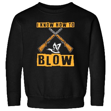 Discover I Know How To Blow Duck Hunting Waterfowl Hunter Sweatshirts