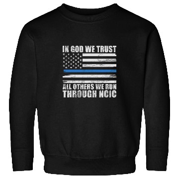 Discover In God we trust all others we run through NCIC funny Police Sweatshirts