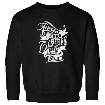 Discover First Learn The Rules Then Break Them Tattoo Style T Sweatshirts