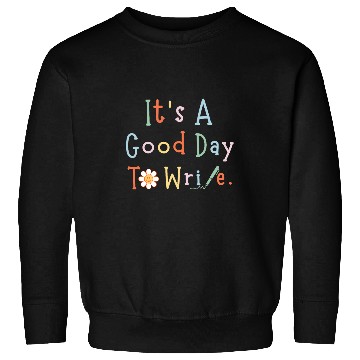 Discover Its A Good Day To Write Author Inspiration Apparel Sweatshirts