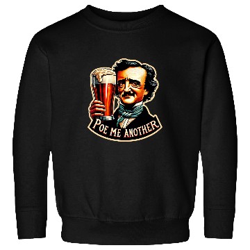 Discover Beer Fun Poe Me Another Funny Edgar Allan Poe Drinking Beer Sweatshirts