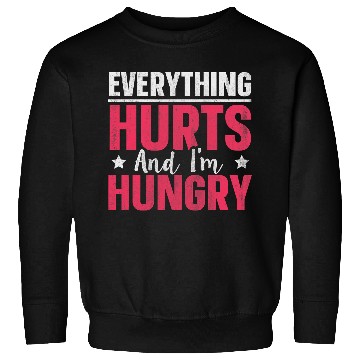 Discover Everything Hurts And Im Hungry 1 Sweatshirts