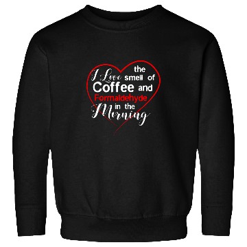 Discover Coffee Fun Funeral Director Coffee Lover Coffee and Formaldehyde Sweatshirts