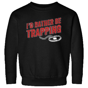 Discover ID Rather Be Trapping Funny Trap Hunting Trapper Men Sweatshirts