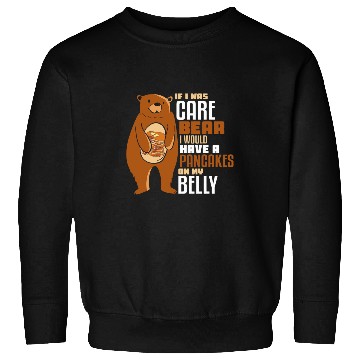 Discover Bear Pet if i was care bear I would have a pancakes Sweatshirts