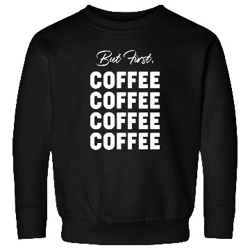 Discover Coffee Fun But First Coffee Cool Coffee Drinker Lover Sweatshirts