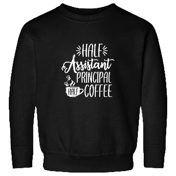 Discover Coffee Fun Half Assistant Principal Coffee Teacher Appreciation Sweatshirts