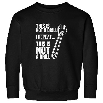 Discover Plumbers Job This is not a Drill Wrench Tradesman plumbing Pipefitter Sweatshirts