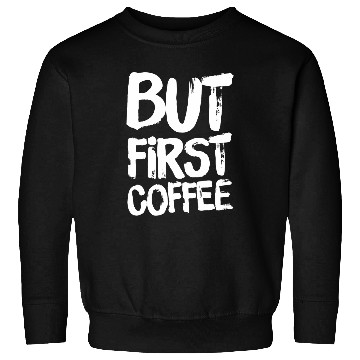Discover Coffee Fun But First Coffee 2 Sweatshirts