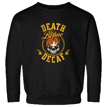 Discover Coffee Fun Death Before Decaf Coffee 1 Sweatshirts
