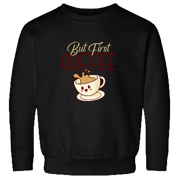 Discover Coffee Fun But First Coffee Funny Coffee Lovers Sweatshirts