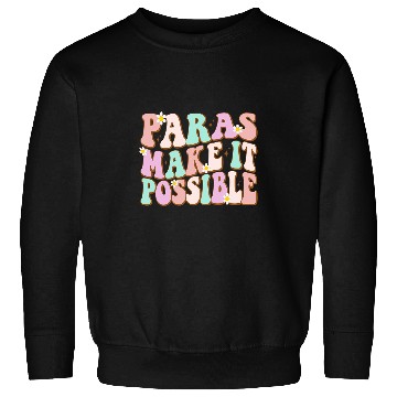 Discover Paras Make It Possible Paraprofessional Teacher Assistant Sweatshirts
