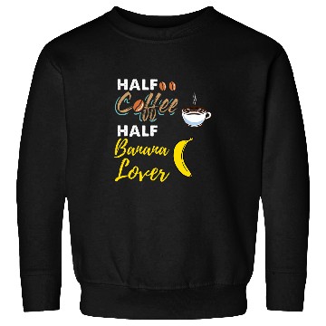 Discover Coffee Fun Half Coffee Half Banana Lover Sweatshirts