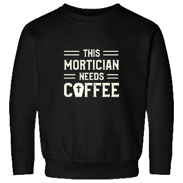 Discover Coffee Fun This Mortician Needs Coffee Funeral Director Mortuary 2 Sweatshirts