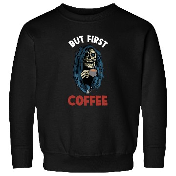 Discover Coffee Fun But First Coffee Grim Reaper Sweatshirts